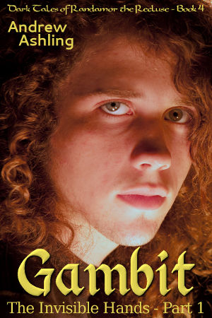 Provisional cover for Dark Tales of Randamor the Recluse - Book 4, The Invisible Hands - Part 1: Gambit by Andrew Ashling